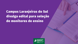 Ilustração com fundo na cor roxa informa: Campus Laranjeiras do Sul divulga edital para seleção de monitores