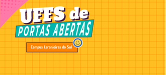 Ilustração com fundo amarelo informa "UFFS de Portas Abertas - Campus Laranjeiras do Sul".