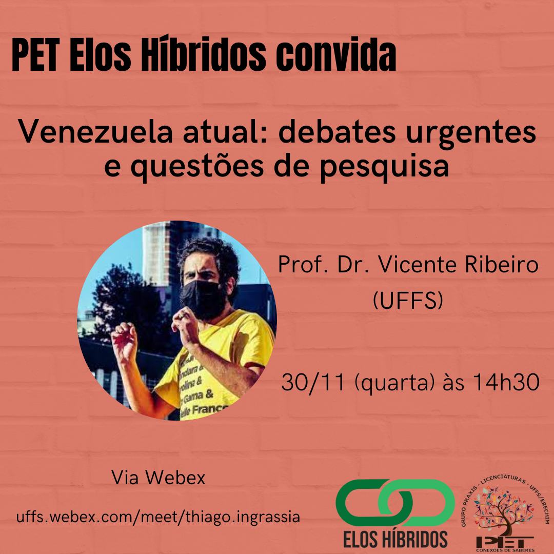 Imagem de uma parede de tijolos vermelhos ao fundo, fotografia de um homem a esquerda e texto: PET Elos Híbridos – Venezuela atual: debates urgentes e questões de pesquisa.  Prof. Dr. Vicente Ribeiro (UFFS); 30/11 (quarta) às 14h30; Via Webex