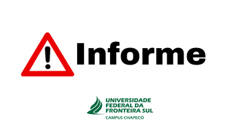 Imagem com fundo branco, uma placa triangular com bordas vermelhas e um ponto de exclamação ao centro e o texto "Informe", e, abaixo, a marca da UFFS - Campus Chapecó.