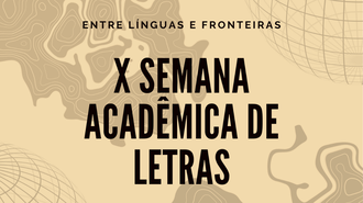 Imagem com fundo marrom claro, e com desenhos de mapas, além dos textos "Entre Línguas e Fronteiras - X Semana Acadêmica de Letras"