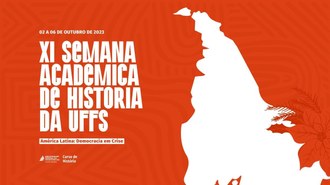 Imagem com fundo laranja, com o texto "XI Semana Acadêmica de História - América Latina: Democracia em Crise". Abaixo, a marca da UFFS - Campus Chapecó - Curso de História