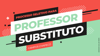 Imagem com fundo dividido: parte verde e parte laranja, com retângulos e os textos: "Processo Seletivo para PROFESSOR SUBSTITUTO - Campus Chapecó"