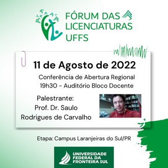 Ilustração informa: Fórum das Licenciaturas da UFFS; 11 de agosto de 2022; Conferência de abertura regional; 19h30 - Auditório do Bloco Docente; Palestrante: Prof. Dr. Saulo Rodrigues de Carvalho; Etapa: Campus Laranjeiras do Sul.