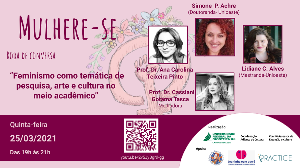 Mulhere-se Roda de conversa: " Feminismo como temática de pesquisa, arte e cultura no meio acadêmico" Quinta-feira 25/03/2021 das 19h às 21h