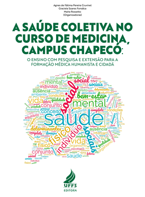 Editora UFFS A Saúde Coletiva no Curso de Medicina, Campus Chapecó: o ensino com pesquisa e extensão para a formação médica humanista e cidadã