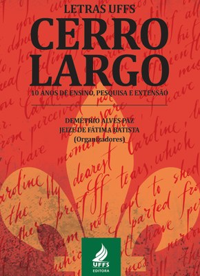 Letras UFFS Cerro Largo: 10 anos de Ensino, Pesquisa e Extensão
