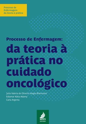 Processo de Enfermagem da teoria à prática no cuidado oncológico