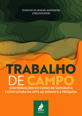 TRABALHO DE CAMPO contribuições do curso de Geografia-Licenciatura da UFFS ao ensino e à pesquisa