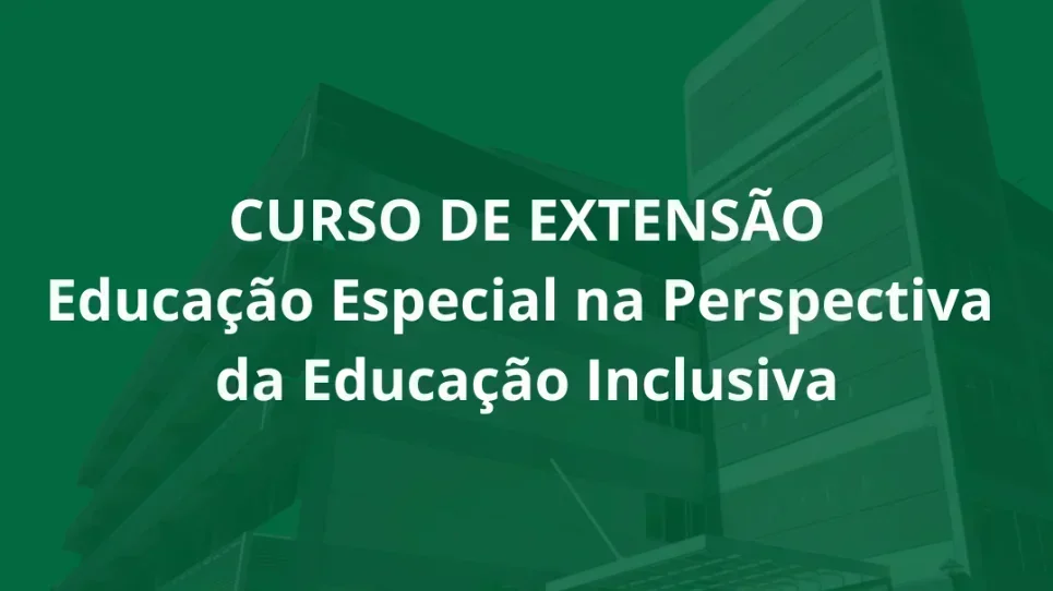 Curso de extensão Educação Especial na Perspectiva da Educação Inclusiva está com inscrições abertas