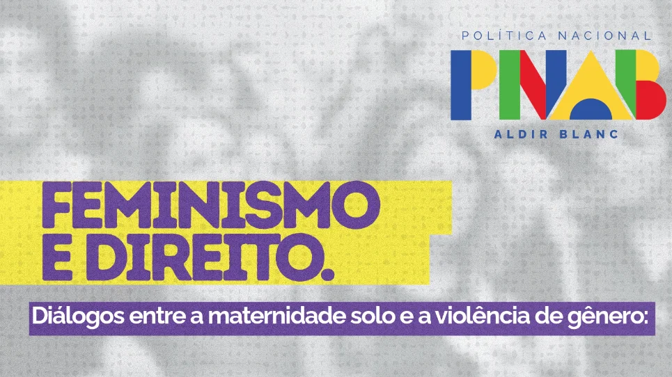 Roda de conversa: Feminismo e direito: diálogo sobre a maternidade solo e violência de gênero