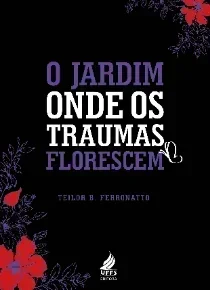 O jardim onde os traumas florescem