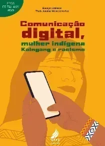 Comunicação digital, mulher indígena Kaingang e racismo: perspectivas interdisciplinares